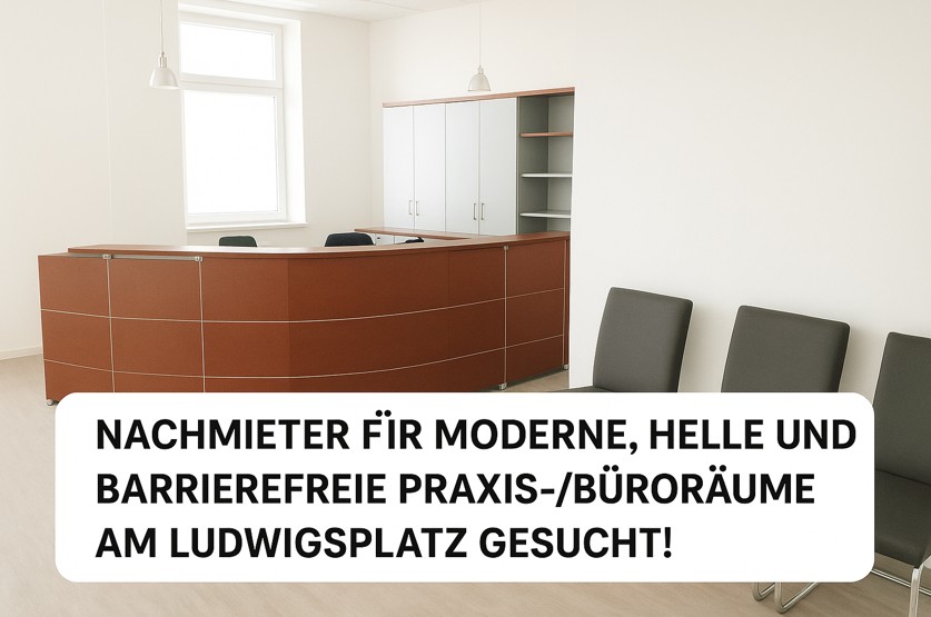 Nachmieter für moderne, helle und barrierefreie Praxis-/Büroräume am Ludwigsplatz gesucht!